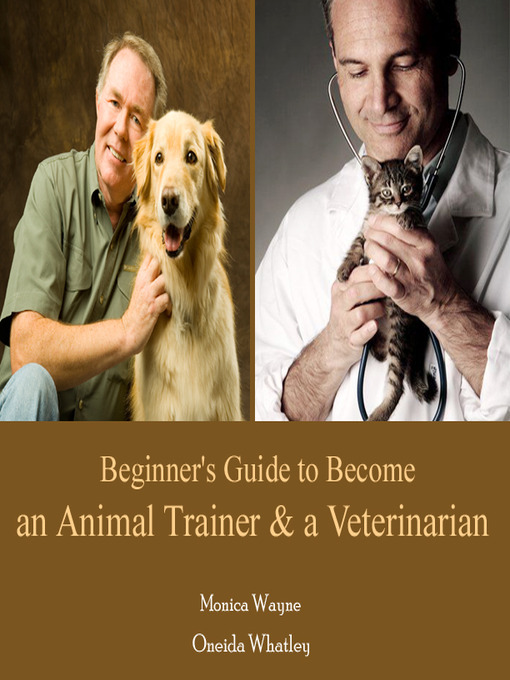 Title details for Beginner's Guide to Become an Animal Trainer & a Veterinarian by Monica Wayne - Available
